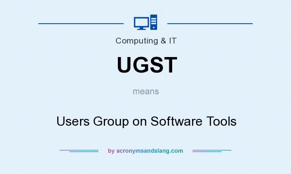 What does UGST mean? It stands for Users Group on Software Tools
