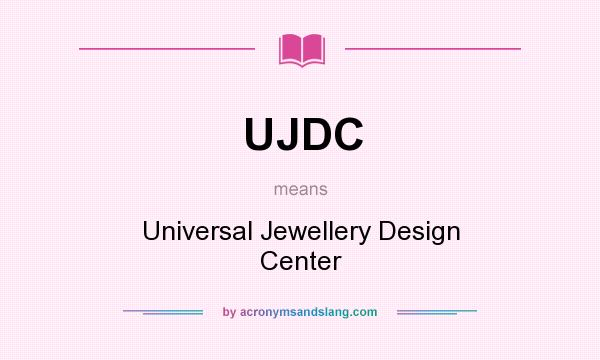 What does UJDC mean? It stands for Universal Jewellery Design Center