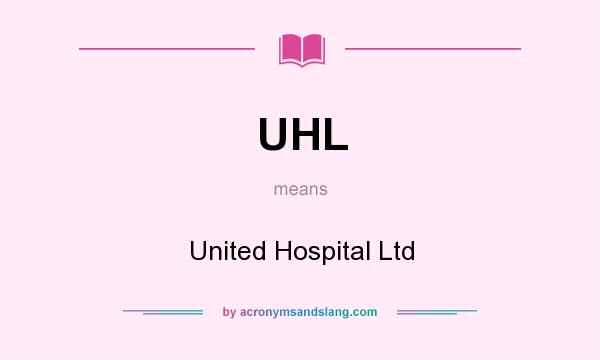 What does UHL mean? It stands for United Hospital Ltd