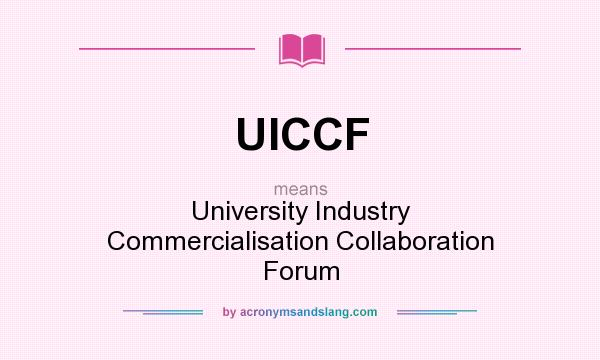 What does UICCF mean? It stands for University Industry Commercialisation Collaboration Forum