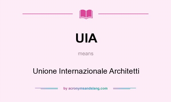 What does UIA mean? It stands for Unione Internazionale Architetti