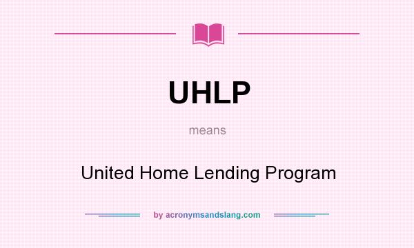 What does UHLP mean? It stands for United Home Lending Program