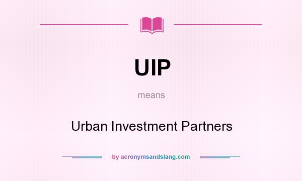 What does UIP mean? It stands for Urban Investment Partners