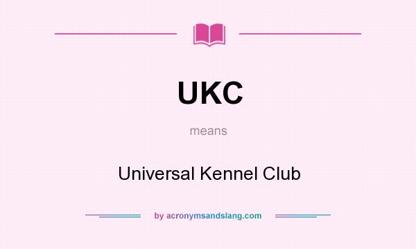 What does UKC mean? It stands for Universal Kennel Club