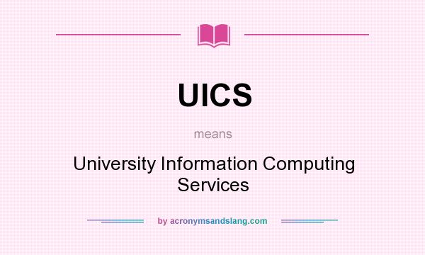 What does UICS mean? It stands for University Information Computing Services