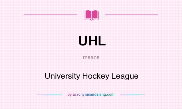 What does UHL mean? It stands for University Hockey League