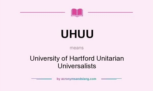 What does UHUU mean? It stands for University of Hartford Unitarian Universalists