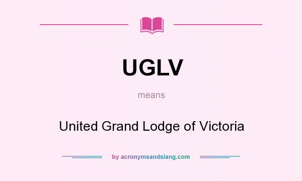What does UGLV mean? It stands for United Grand Lodge of Victoria