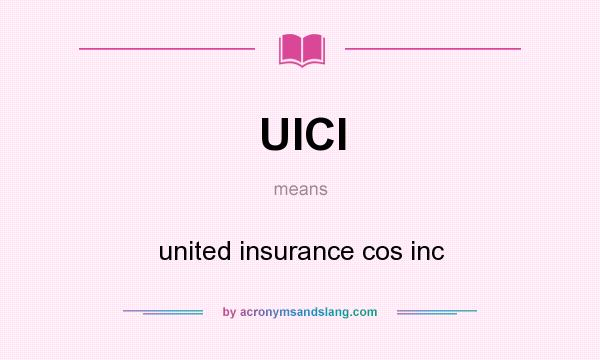 What does UICI mean? It stands for united insurance cos inc