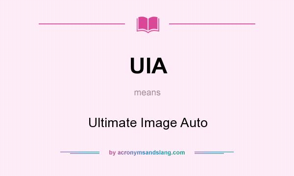 What does UIA mean? It stands for Ultimate Image Auto