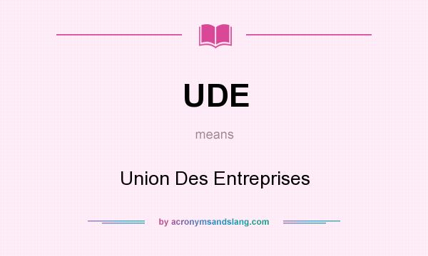 What does UDE mean? It stands for Union Des Entreprises