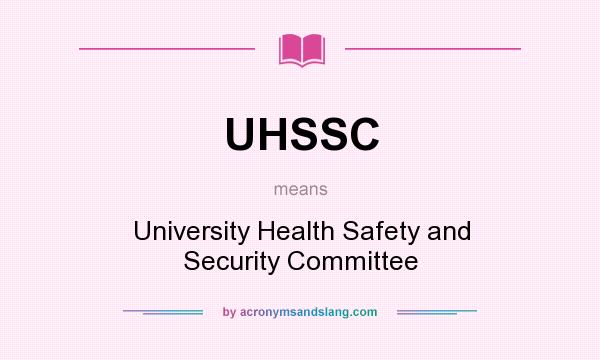 What does UHSSC mean? It stands for University Health Safety and Security Committee