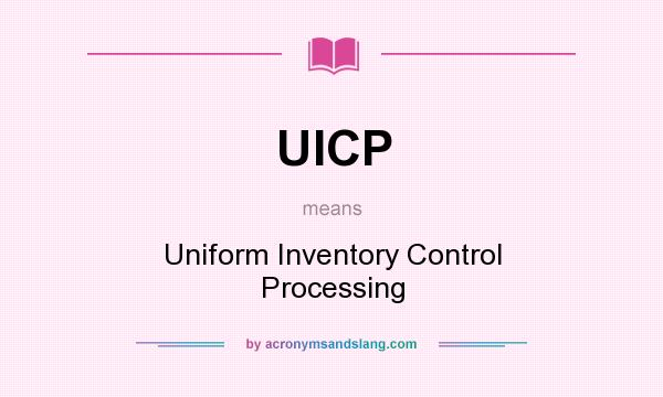 What does UICP mean? It stands for Uniform Inventory Control Processing