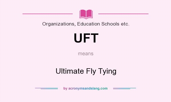 What does UFT mean? It stands for Ultimate Fly Tying