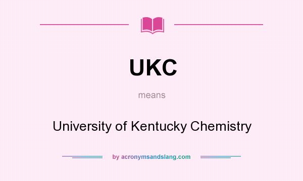What does UKC mean? It stands for University of Kentucky Chemistry