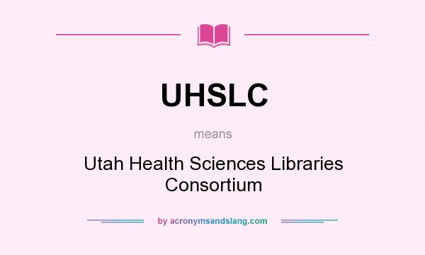 What does UHSLC mean? It stands for Utah Health Sciences Libraries Consortium