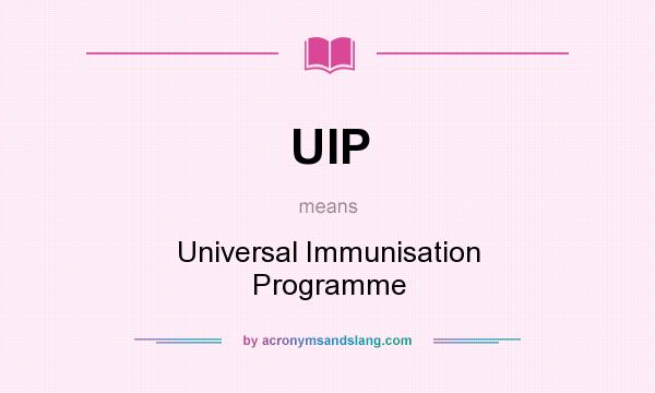 What does UIP mean? It stands for Universal Immunisation Programme