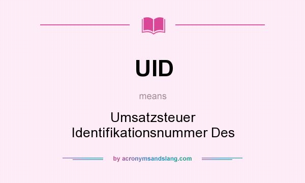 What does UID mean? It stands for Umsatzsteuer Identifikationsnummer Des