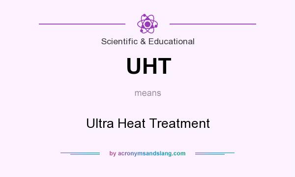 What does UHT mean? It stands for Ultra Heat Treatment