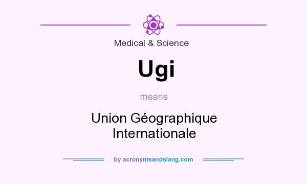 What does Ugi mean? It stands for Union Géographique Internationale