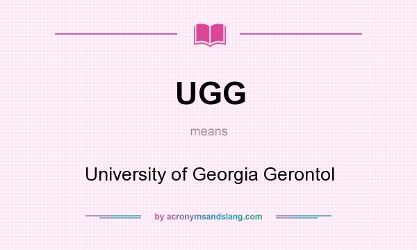 What does UGG mean? It stands for University of Georgia Gerontol