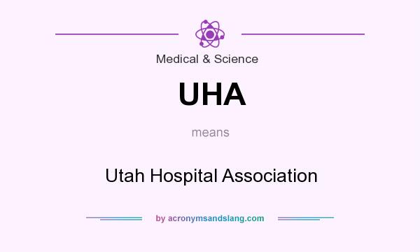 What does UHA mean? It stands for Utah Hospital Association