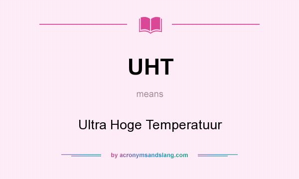 What does UHT mean? It stands for Ultra Hoge Temperatuur