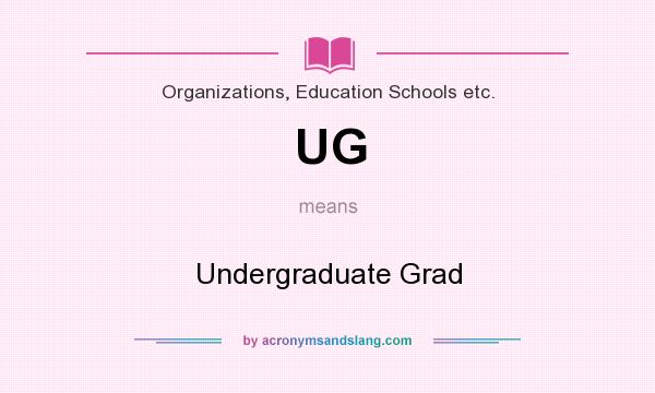 What does UG mean? It stands for Undergraduate Grad