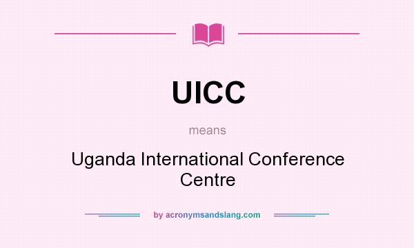 What does UICC mean? It stands for Uganda International Conference Centre