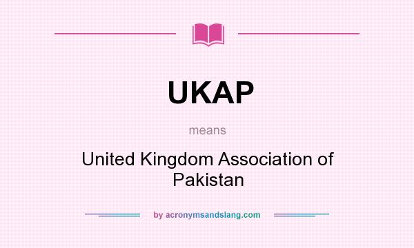 What does UKAP mean? It stands for United Kingdom Association of Pakistan