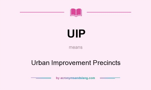 What does UIP mean? It stands for Urban Improvement Precincts