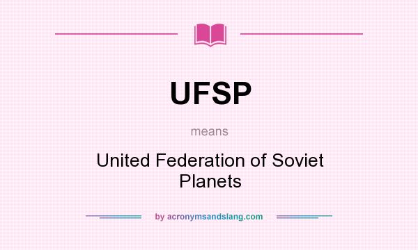 What does UFSP mean? It stands for United Federation of Soviet Planets
