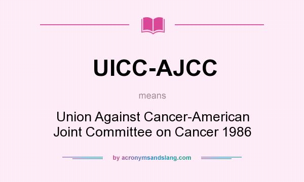 What does UICC-AJCC mean? It stands for Union Against Cancer-American Joint Committee on Cancer 1986