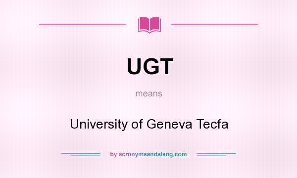 What does UGT mean? It stands for University of Geneva Tecfa