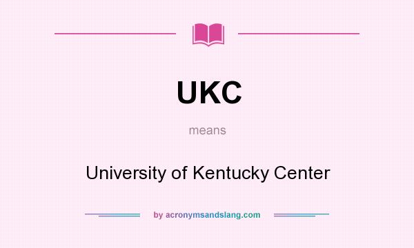 What does UKC mean? It stands for University of Kentucky Center