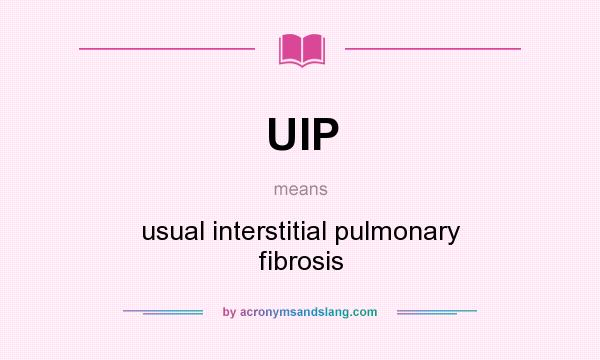 What does UIP mean? It stands for usual interstitial pulmonary fibrosis