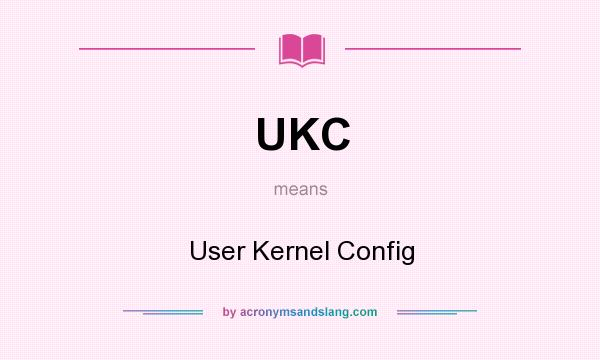What does UKC mean? It stands for User Kernel Config