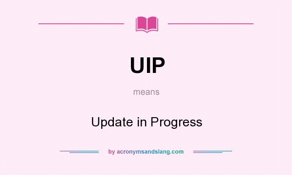 What does UIP mean? It stands for Update in Progress
