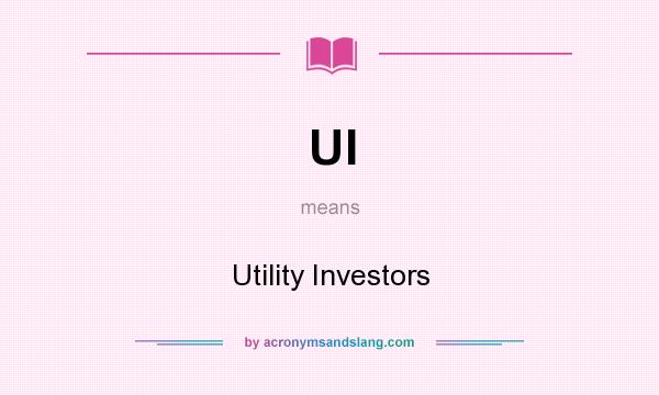 What does UI mean? It stands for Utility Investors