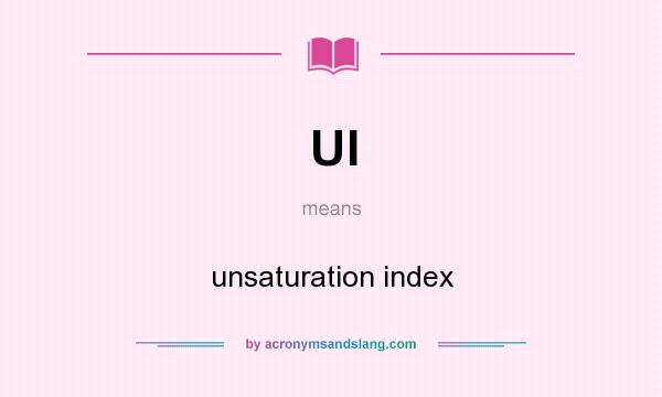 What does UI mean? It stands for unsaturation index