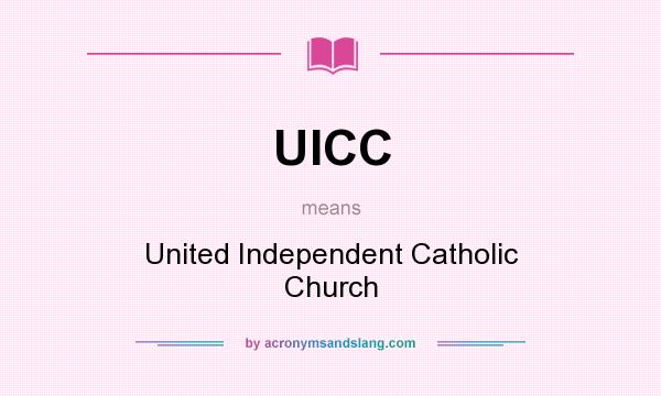 What does UICC mean? It stands for United Independent Catholic Church