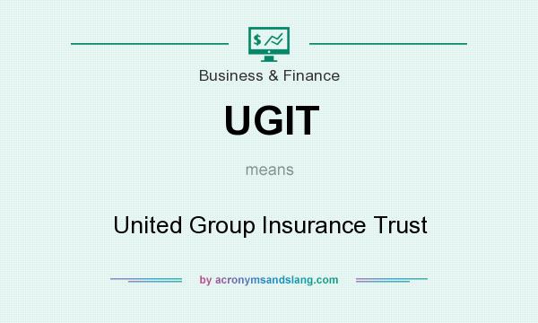 What does UGIT mean? It stands for United Group Insurance Trust