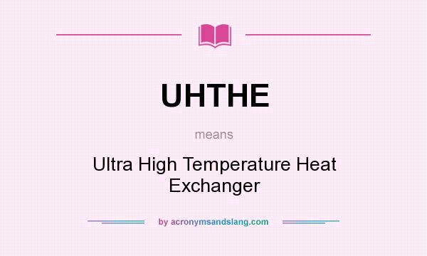What does UHTHE mean? It stands for Ultra High Temperature Heat Exchanger