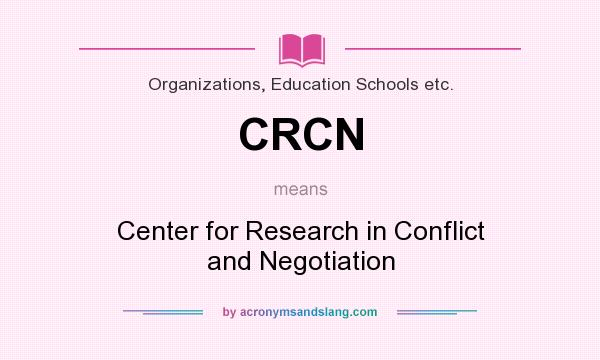 What does CRCN mean? It stands for Center for Research in Conflict and Negotiation