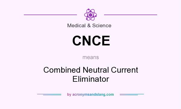 What does CNCE mean? It stands for Combined Neutral Current Eliminator