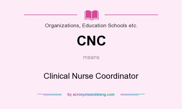What does CNC mean? It stands for Clinical Nurse Coordinator