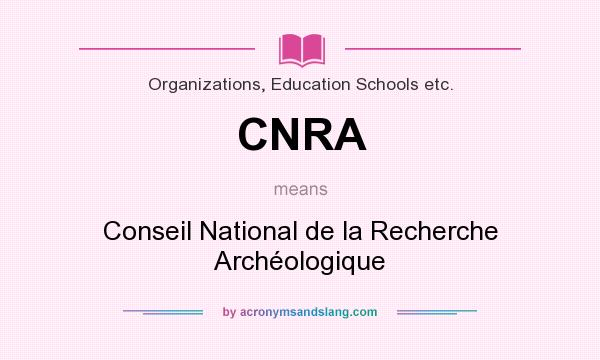 What does CNRA mean? It stands for Conseil National de la Recherche Archéologique