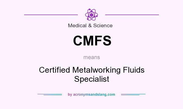 What does CMFS mean? It stands for Certified Metalworking Fluids Specialist