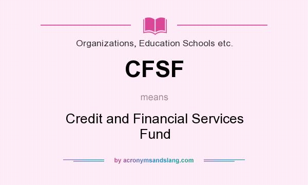 What does CFSF mean? It stands for Credit and Financial Services Fund