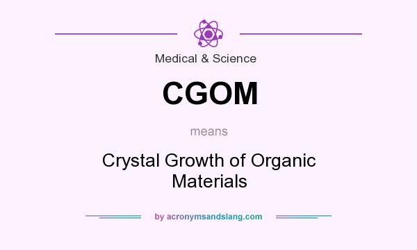 What does CGOM mean? It stands for Crystal Growth of Organic Materials